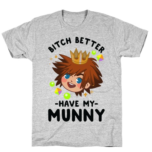 Bitch Better Have My Munny Sora T-Shirt