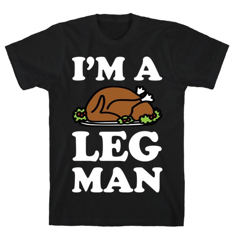 I'm A Leg Man Thanksgiving Turkey T-Shirt