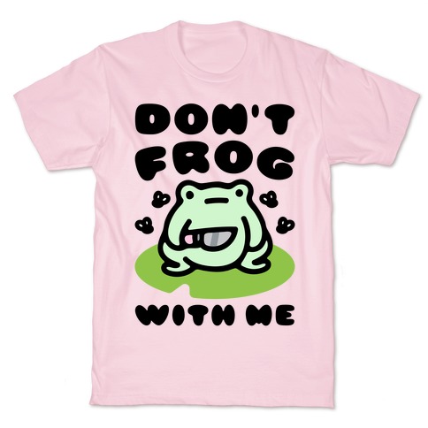 Don't Frog With Me T-Shirt