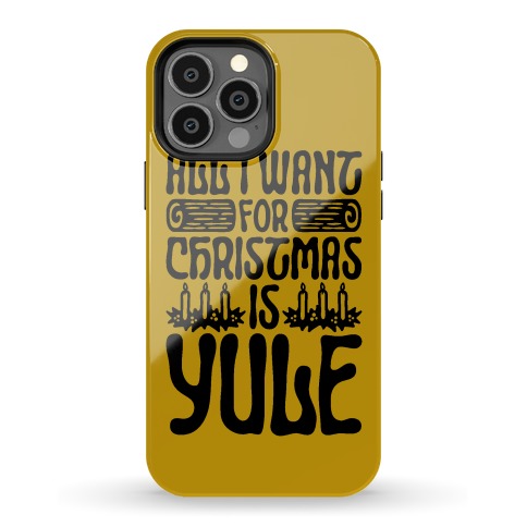 All I Want For Christmas is Yule Parody Phone Case