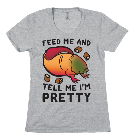 Feed Me and Tell Me I'm Pretty Dart Parody Womens T-Shirt