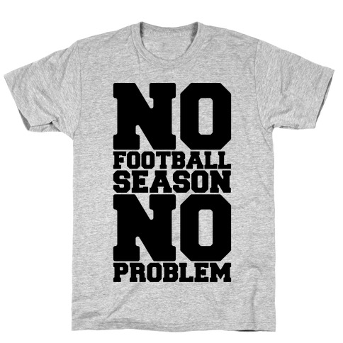 No Football Season No Problem T-Shirt