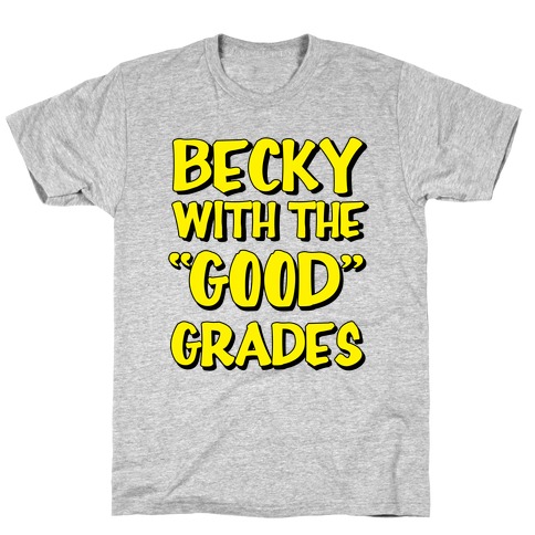 Beck With the "Good" Grades T-Shirt
