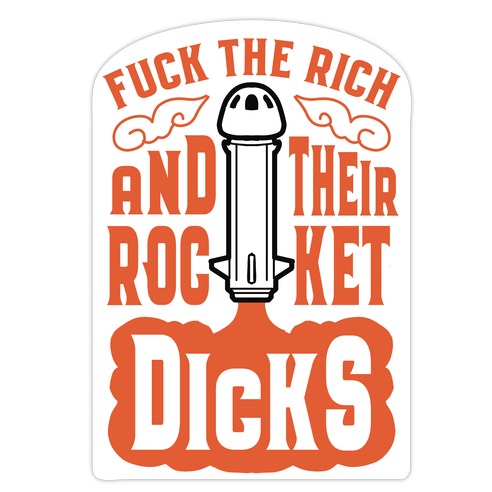 Fuck The Rich And Their Rocket Dicks Die Cut Sticker
