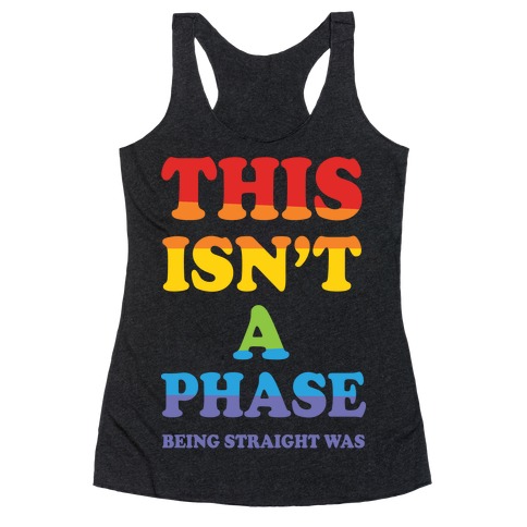 This Isn't A Phase Being Straight Was Racerback Tank Tops | LookHUMAN