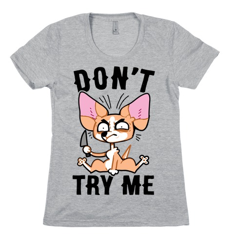 Don't Try Me Chihuahua  Womens T-Shirt