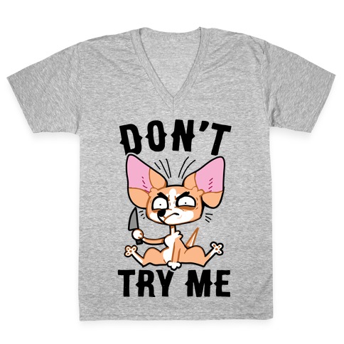 Don't Try Me Chihuahua  V-Neck Tee Shirt