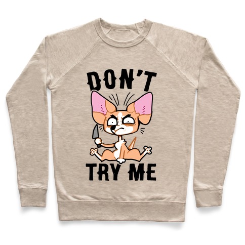 Don't Try Me Chihuahua Pullover