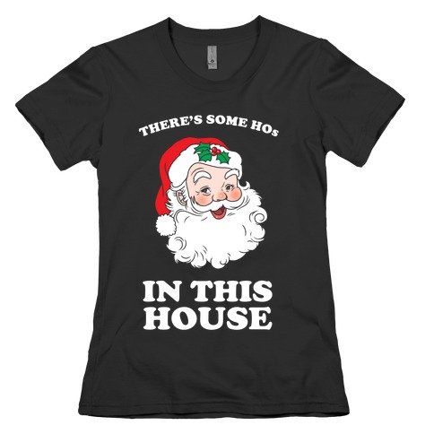 There's Some Hos in this House Womens T-Shirt