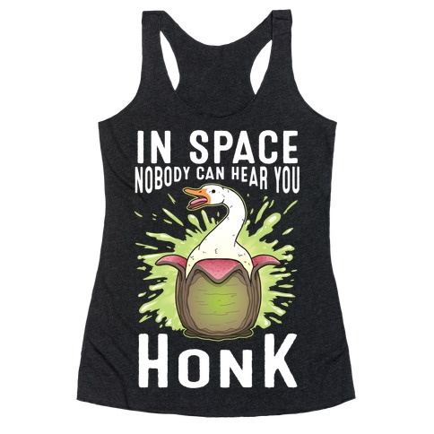 In Space Nobody Can Hear You HONK Racerback Tank Top