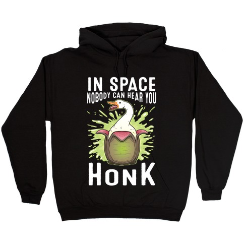 In Space Nobody Can Hear You HONK Hooded Sweatshirt