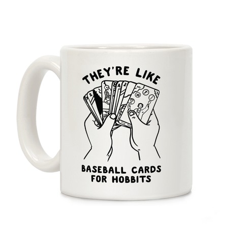 They're Like Baseball Cards for Hobbits Coffee Mug