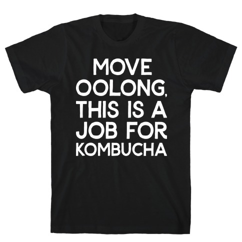 Move Oolong This Is A Job For Kombucha T-Shirt