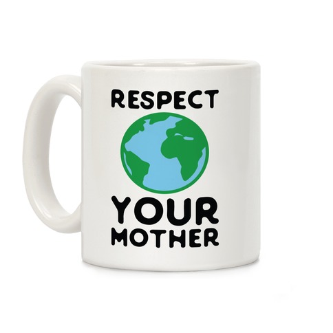 Respect Your Mother Coffee Mug