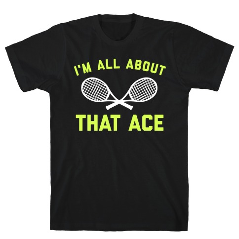 I'm All About That Ace T-Shirt