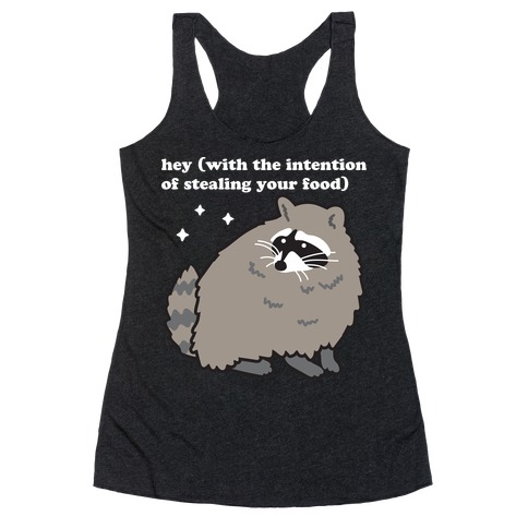 Hey (with the intention of stealing your food) Raccoon Racerback Tank Top