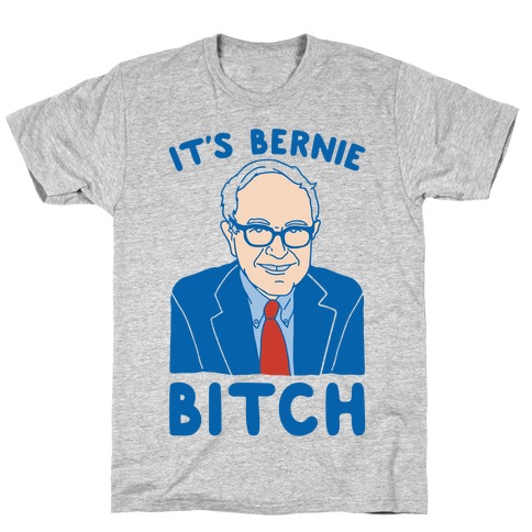 It's Bernie Bitch Parody T-Shirt