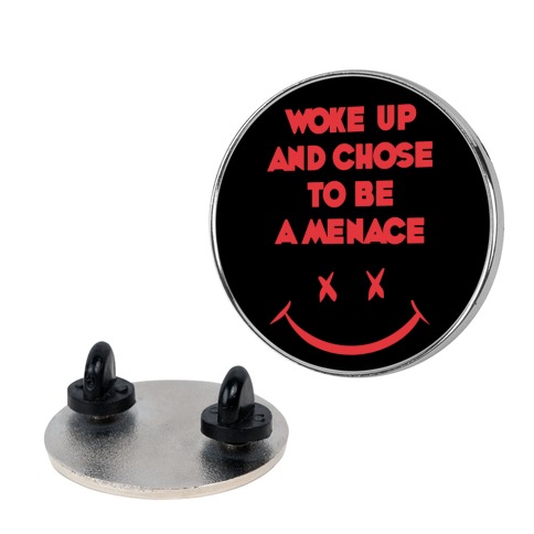 Woke Up And Chose To Be A Menace Pin