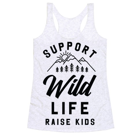 Support Wild Life Raise Kids Racerback Tank Top