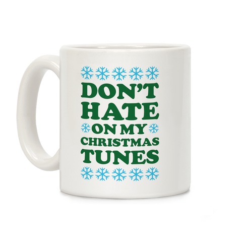 Don't Hate on My Christmas Tunes Coffee Mug