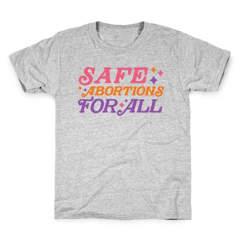 Safe Abortions For All Kids T-Shirt
