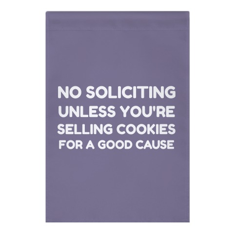 No Soliciting, Unless You're Selling Cookies For A Good Cause Garden Flag