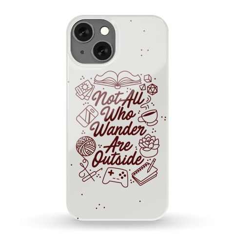 Not All Who Wander Are Outside Phone Case