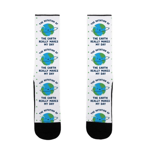 The Rotation of the Earth Really Makes My Day Sock