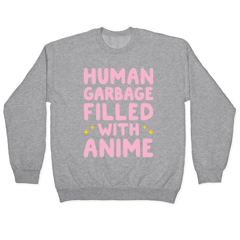 Human Garbage Filled With Anime Pullover