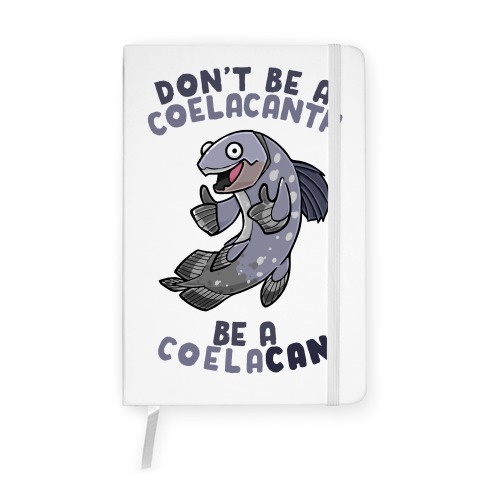 Don't Be A Coelacanth, Be A Coelacan Notebook