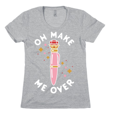 Oh Make Me Over Womens T-Shirt