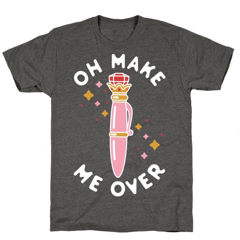 Oh Make Me Over T-Shirt