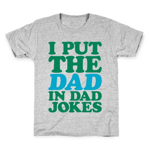 I Put The Dad In Dad Jokes Kids T-Shirt