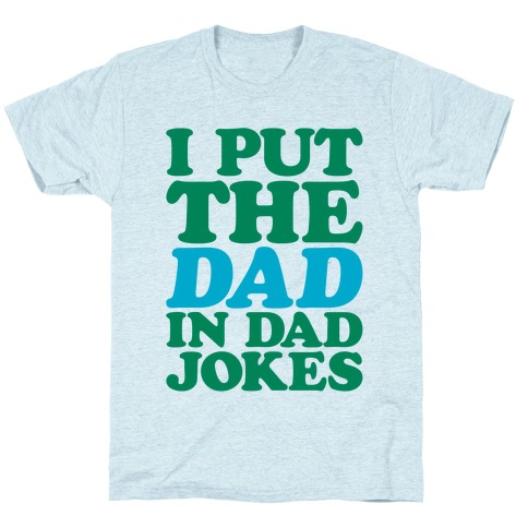 I Put The Dad In Dad Jokes T-Shirt