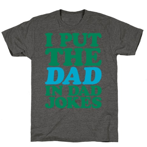 I Put The Dad In Dad Jokes T-Shirt