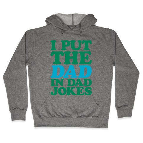 I Put The Dad In Dad Jokes Hooded Sweatshirt