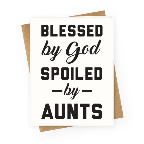 Blessed by God Spoiled by Aunts Greeting Card