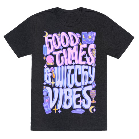 Good Times And Witchy Vibes T-Shirt