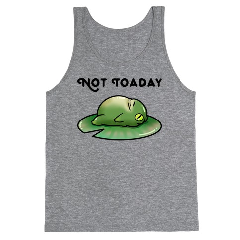 Not Toaday Tank Top