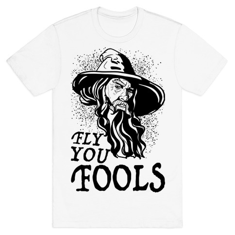 "Fly you Fools" Gandalf T-Shirt