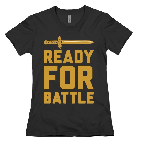 Ready For Battle Womens T-Shirt