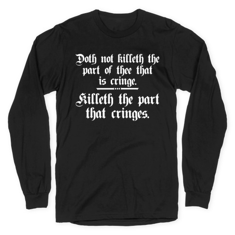 Killeth The Part That Cringes Shakespeare Long Sleeve T-Shirt