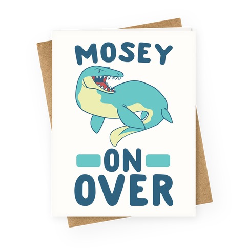 Mosey On Over - Mosasaurus Greeting Card