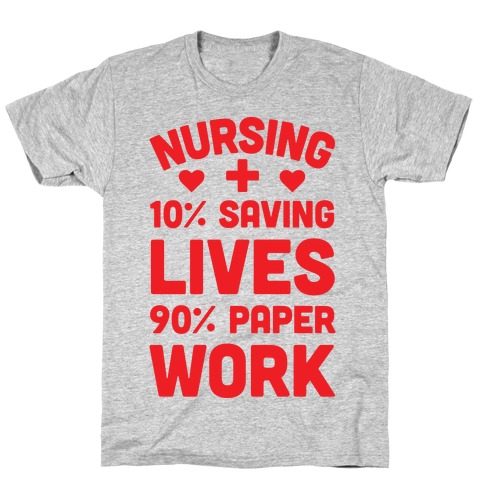Nursing Saving Lives And Paperwork T-Shirt