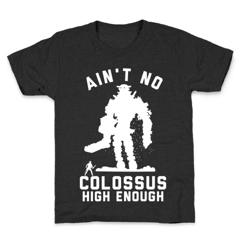 Ain't No Colossus High Enough Kids T-Shirt