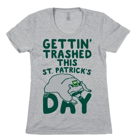 Gettin' Trashed This St. Patrick's Day Womens T-Shirt