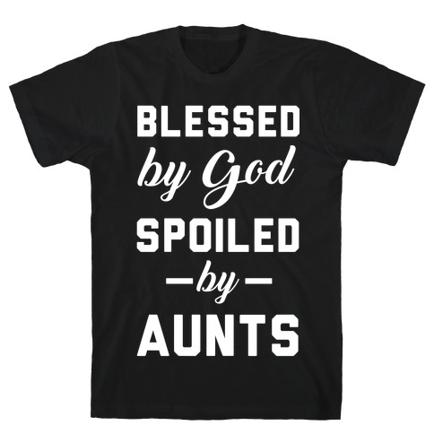 Blessed by God Spoiled by Aunts T-Shirt