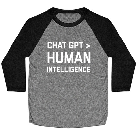 Chat Gpt > Human Intelligence. Baseball Tee