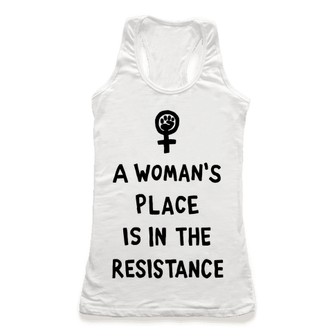 A Woman's Place Is In The Resistance - Racerback Tank - HUMAN