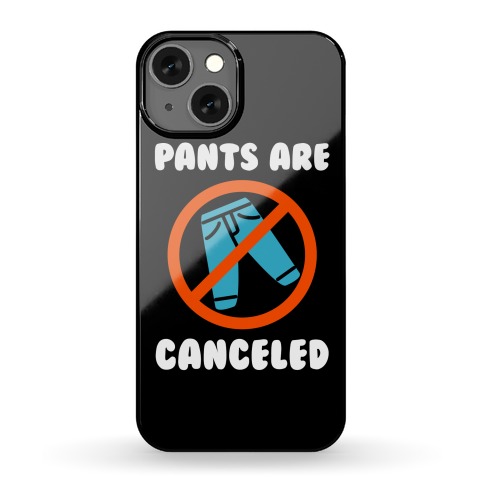 Pants Are Canceled Phone Case